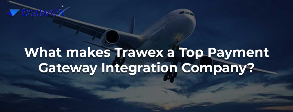 What makes Trawex a Top Payment Gateway Integration Company?