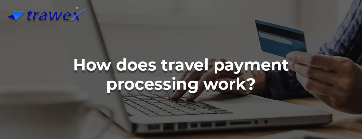How does travel payment processing work?