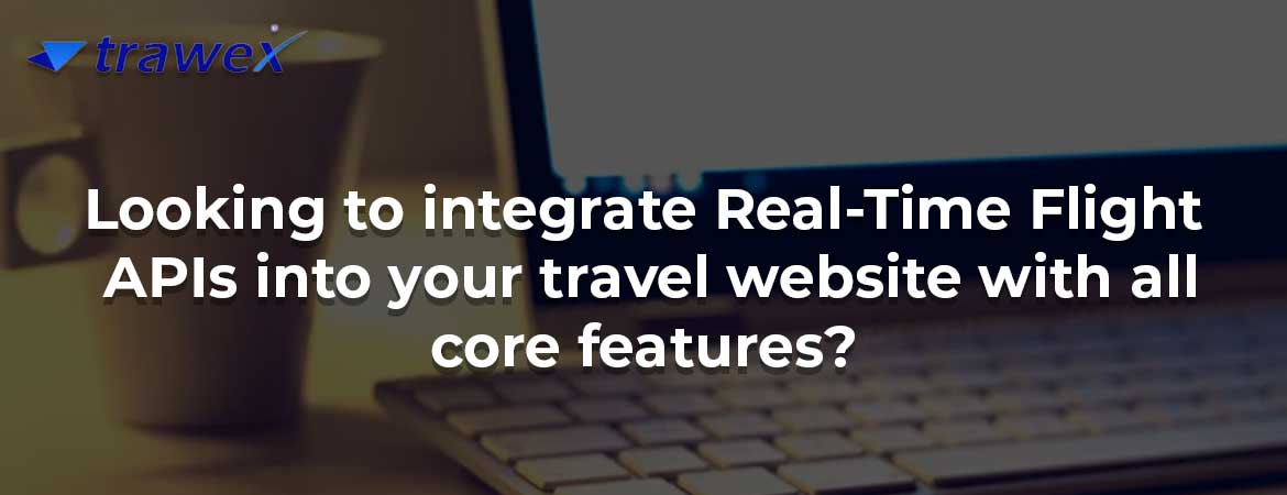 Looking to integrate Real-Time Flight APIs into your travel website with all core features?
