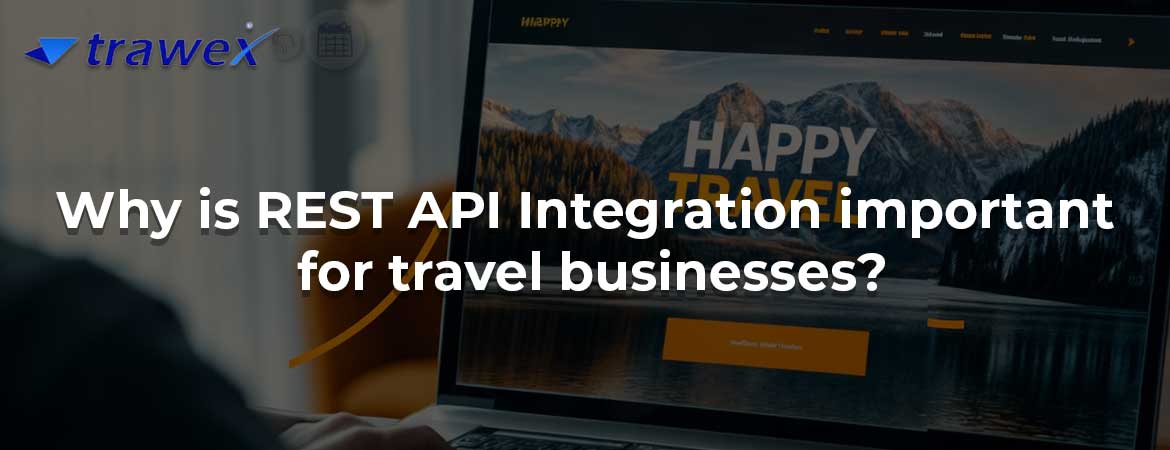 Why is REST API Integration important for travel businesses?