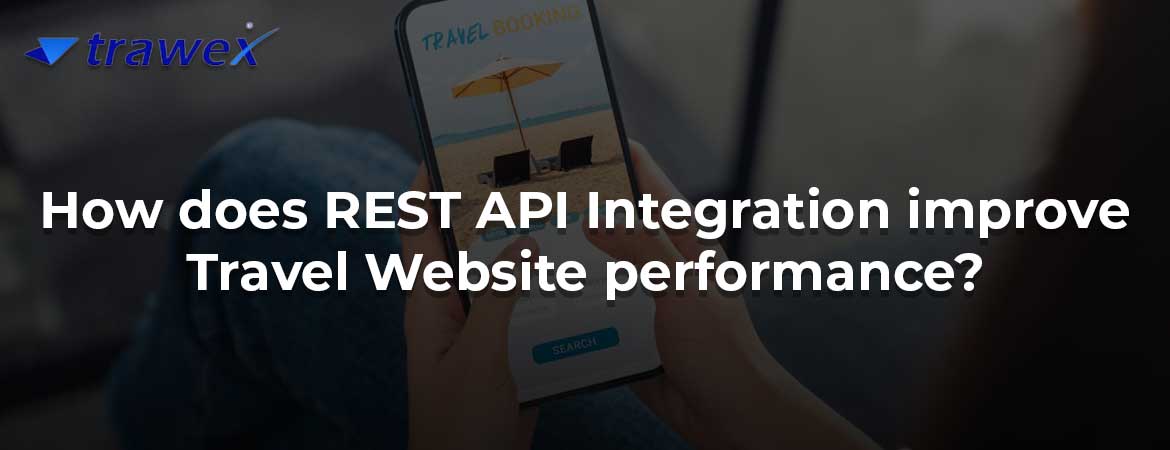 How does REST API Integration improve Travel Website performance?
