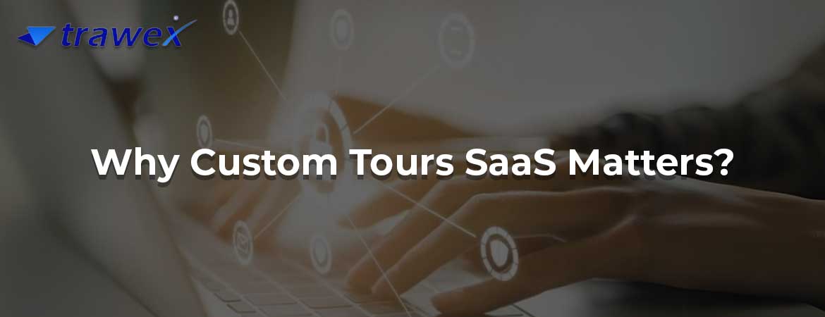 Why Custom Tours SaaS Matters?