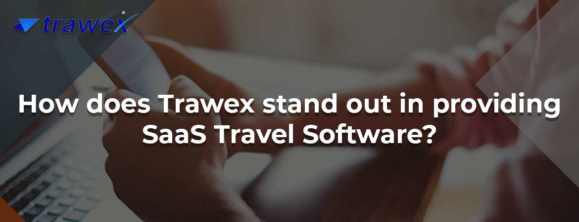 How does Trawex stand out in providing SaaS Travel Software?