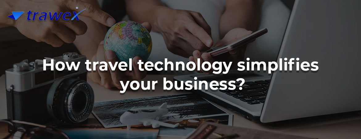 How travel technology simplifies your business?