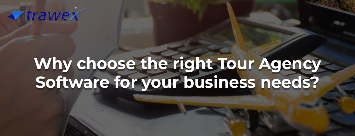 Why choose the right Tour Agency Software for your business needs?