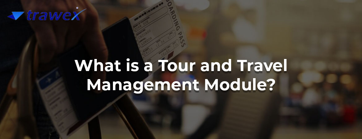 What is a Tour and Travel Management Module?