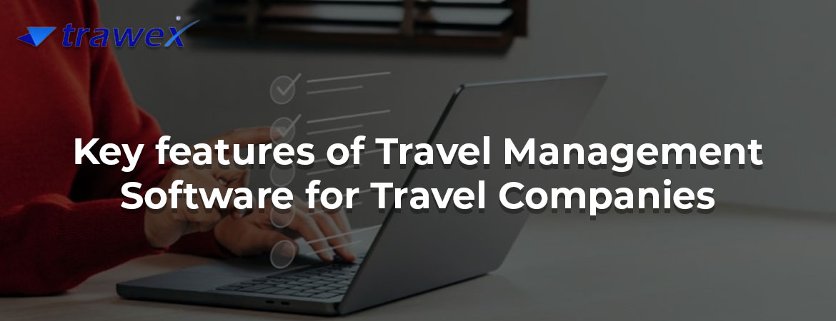 Key features of Travel Management Software for Travel Companies