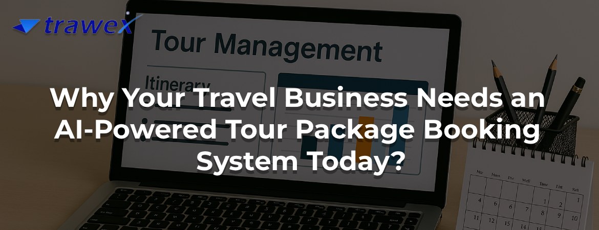 Why Your Travel Business Needs an AI-Powered Tour Package Booking System Today? Why Your Travel Business Needs an AI-Powered Tour Package Booking System Today?