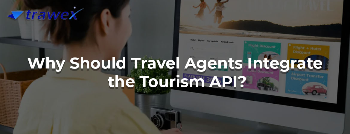 Why Should Travel Agents Integrate the Tourism API?