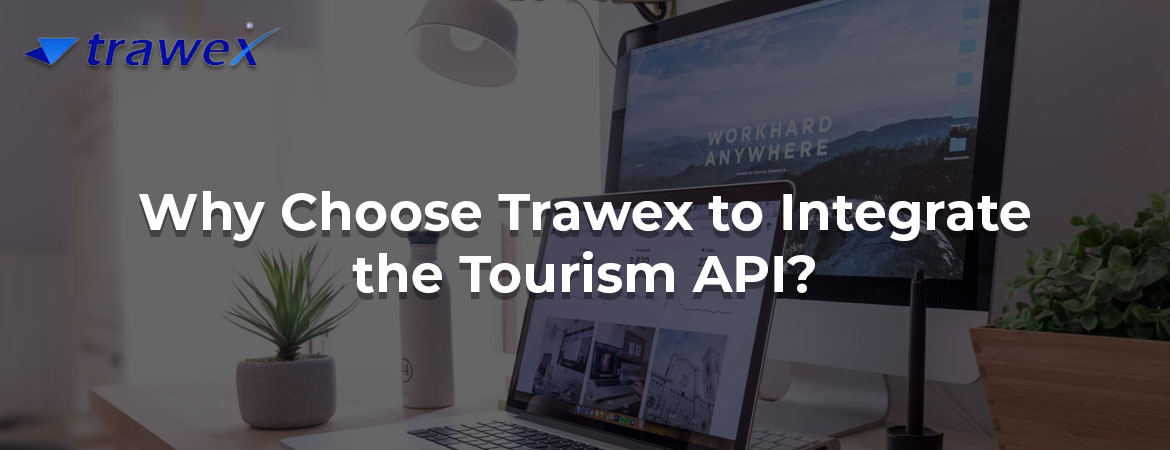 Why Choose Trawex to Integrate the Tourism API?