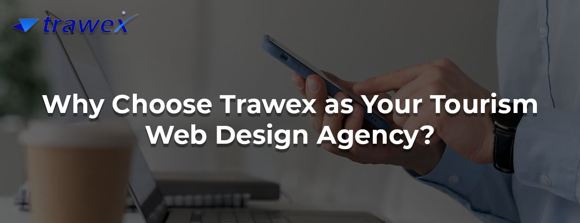 Why Choose Trawex as Your Tourism Web Design Agency?