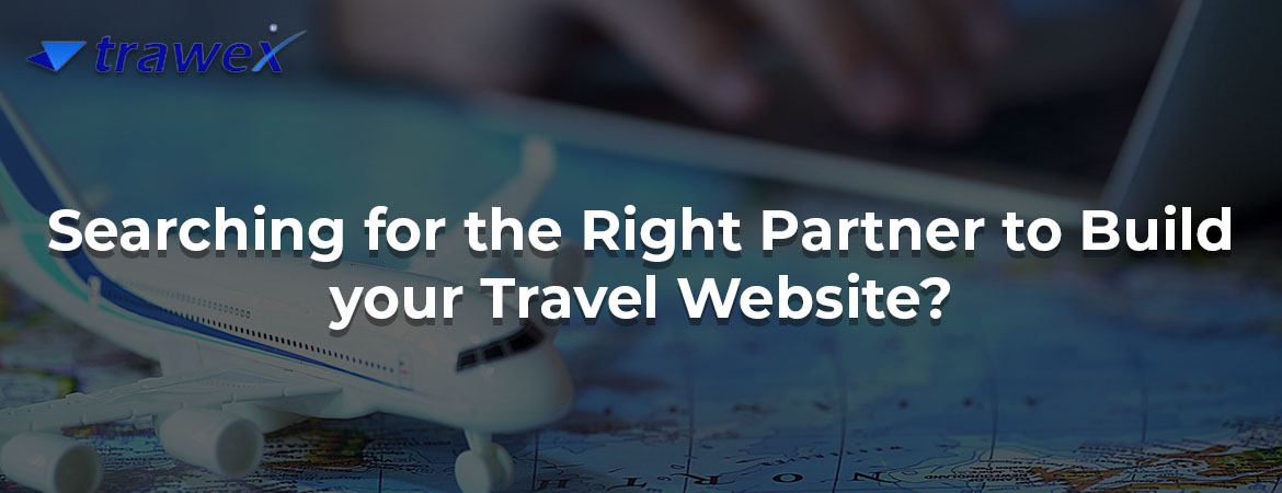 Searching for the Right Partner to Build your Travel Website?
