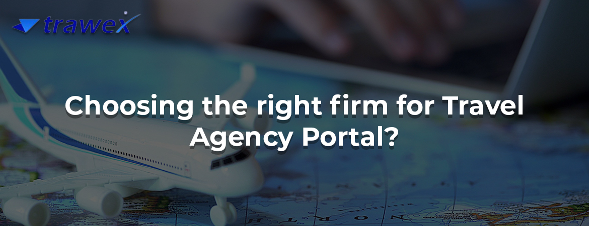 Choosing the right firm for Travel Agency Portal?