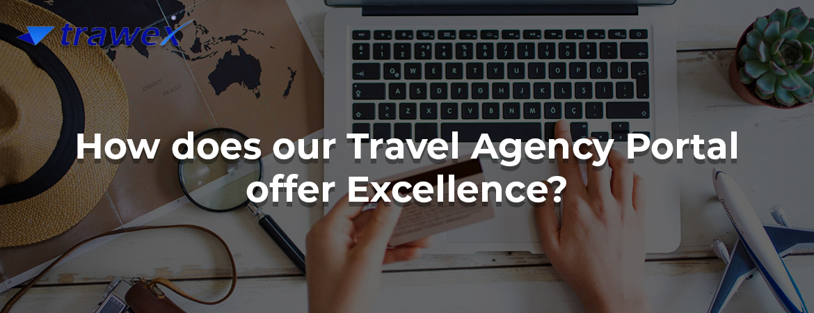 How does our Travel Agency Portal offer Excellence? 