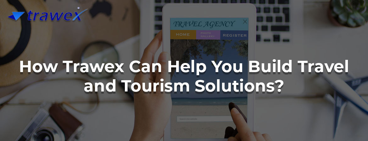 How Trawex Can Help You Build Travel and Tourism Solutions?