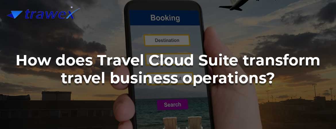 How does Travel Cloud Suite transform travel business operations?