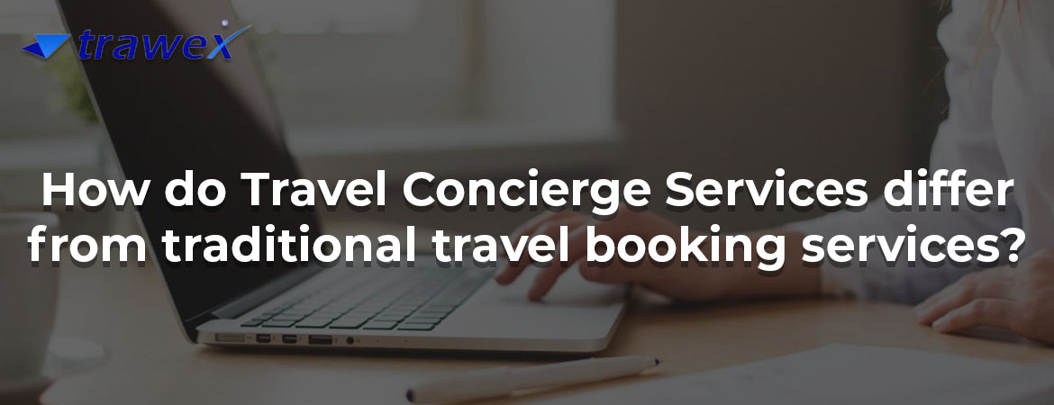 How do Travel Concierge Services differ from traditional travel booking services?