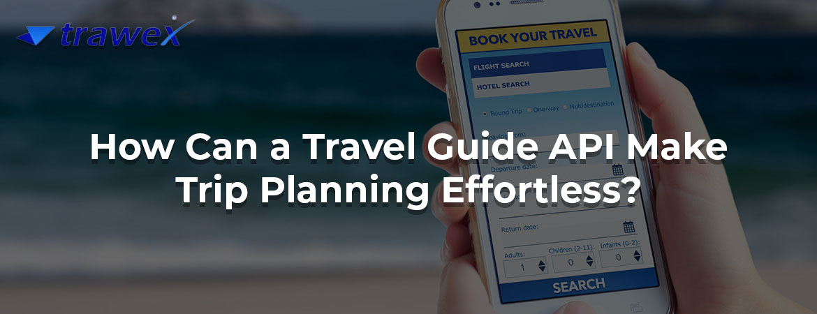 How Can a Travel Guide API Make Trip Planning Effortless?