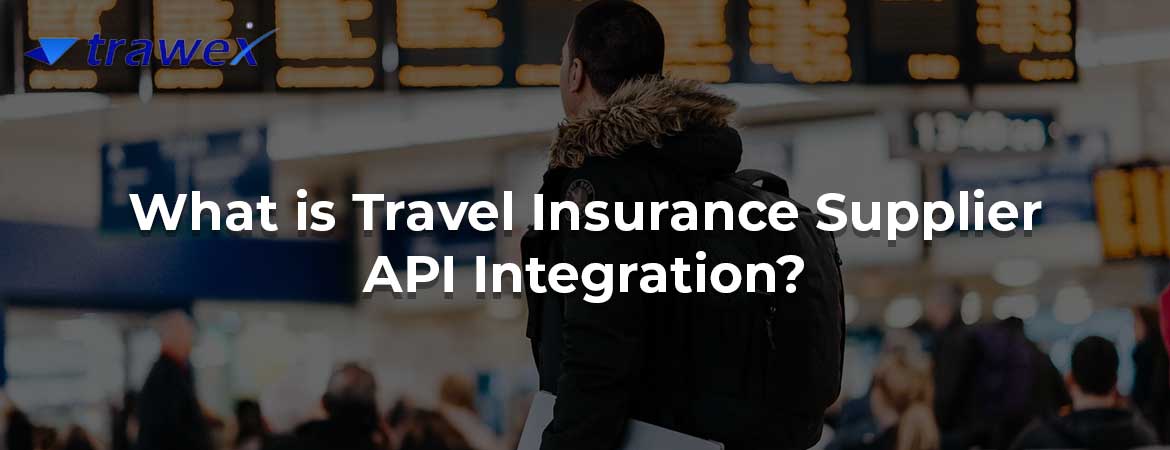 What is Travel Insurance Supplier API Integration? What is Travel Insurance Supplier API Integration?
