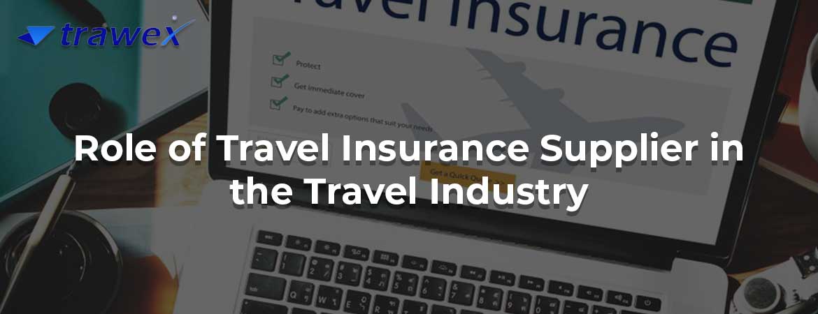 Role of Travel Insurance Supplier in the Travel Industry Role of Travel Insurance Supplier in the Travel Industry