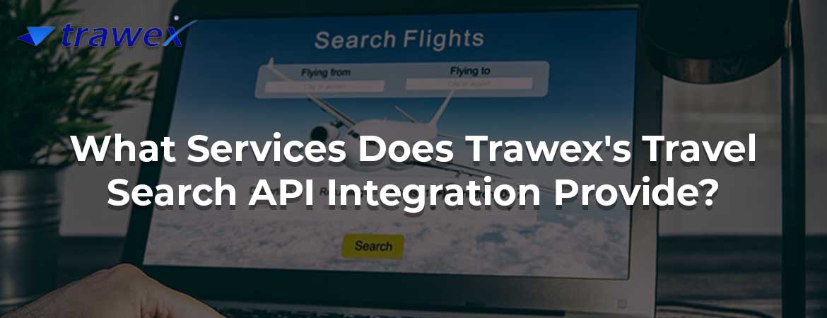 What Services Does Trawex's Travel Search API Integration Provide?