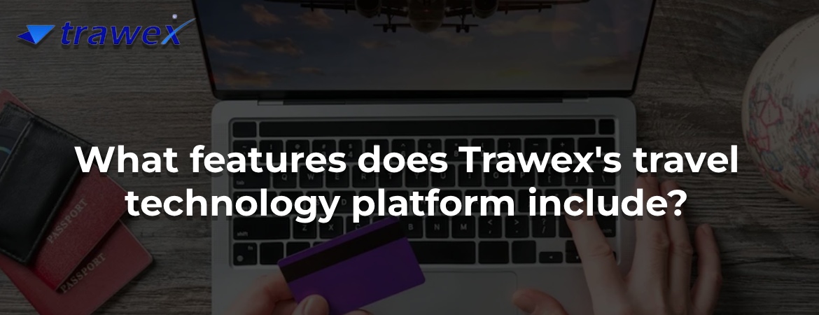 What features does Trawex's travel technology platform include?