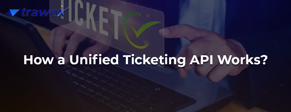 How a Unified Ticketing API Works?