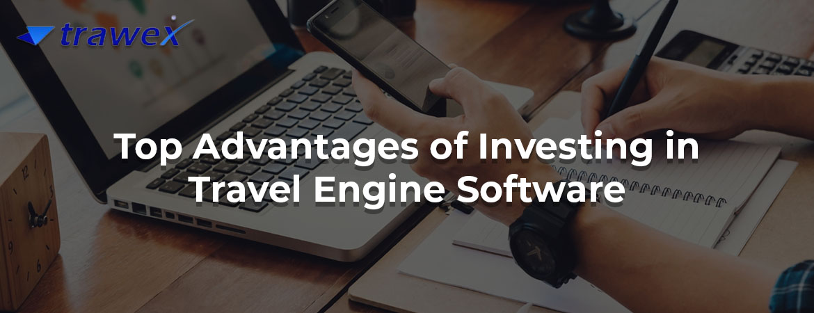 Top Advantages of Investing in Travel Engine Software