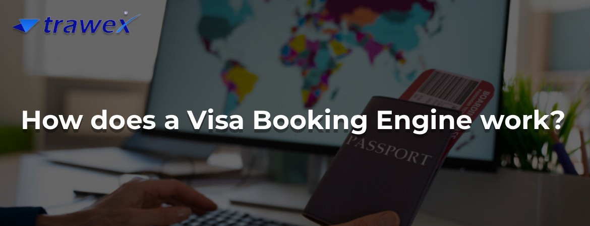 How does a Visa Booking Engine work?