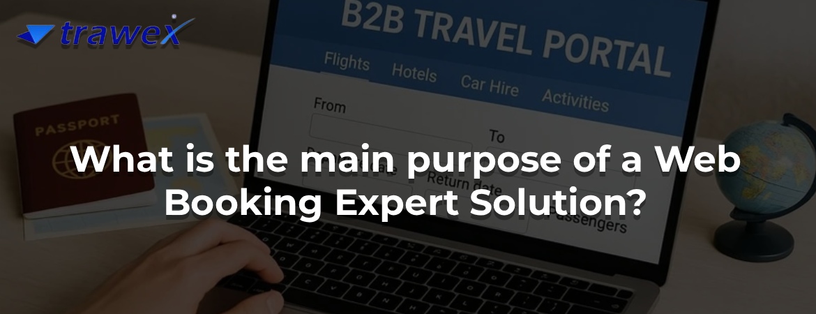 What is the main purpose of a Web Booking Expert Solution? What is the main purpose of a Web Booking Expert Solution?