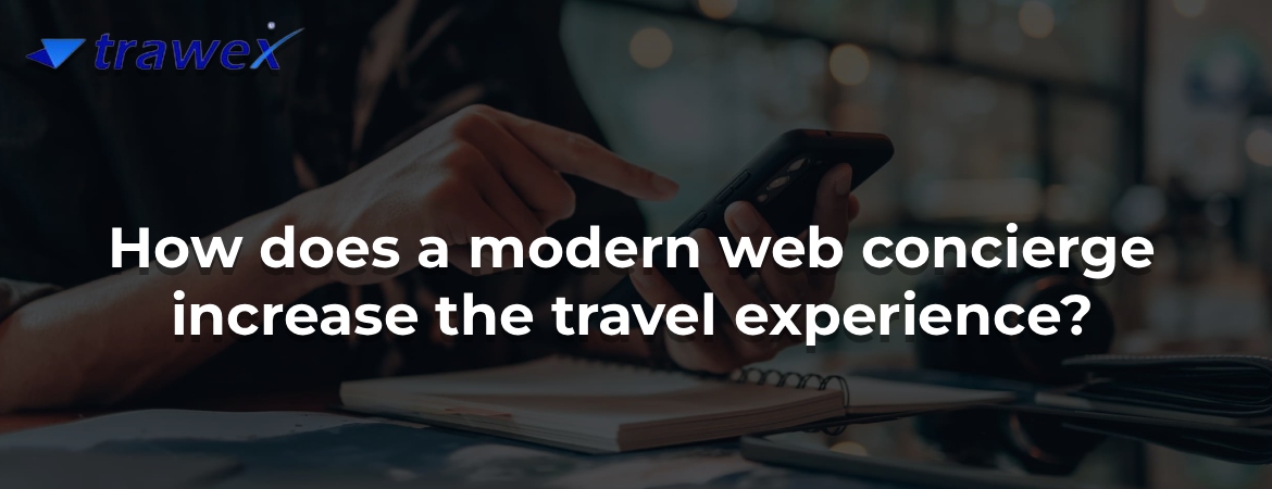 How does a modern web concierge increase the travel experience? How does a modern web concierge increase the travel experience?