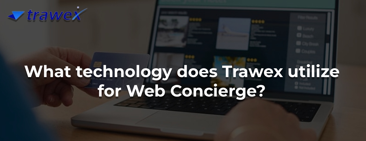 What technology does Trawex utilize for Web Concierge? What technology does Trawex utilize for Web Concierge?