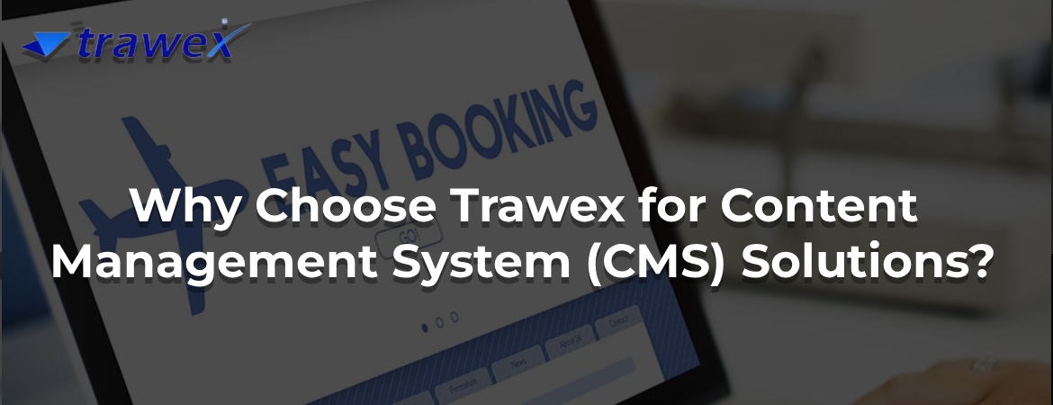 Why Choose Trawex for Content Management System (CMS) Solutions? Why Choose Trawex for Content Management System (CMS) Solutions?