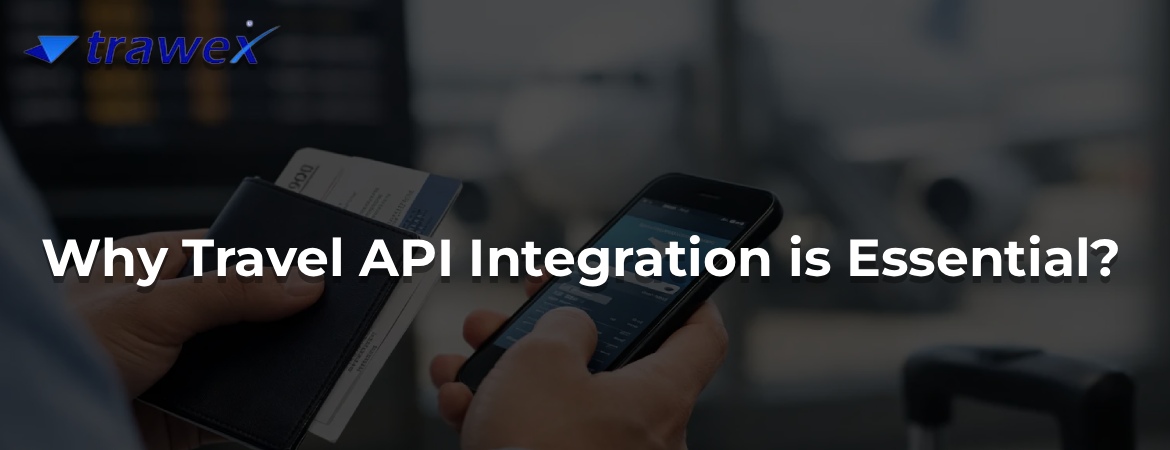 Why Travel API Integration is Essential? Why Travel API Integration is Essential?