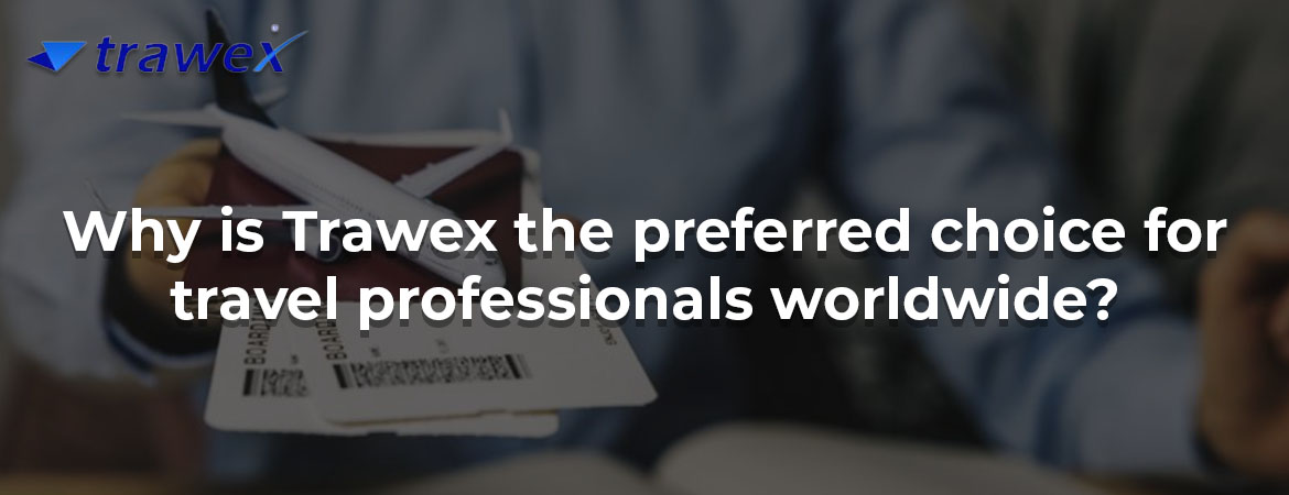 Why is Trawex the preferred choice for travel professionals worldwide?