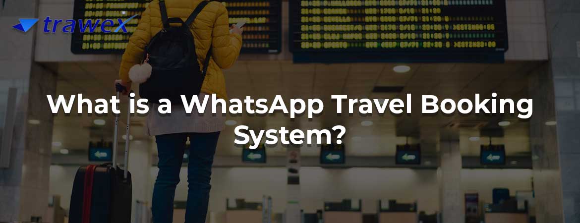 What is a WhatsApp Travel Booking System?
