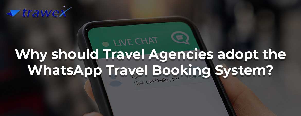 Why should Travel Agencies adopt the WhatsApp Travel Booking System?
