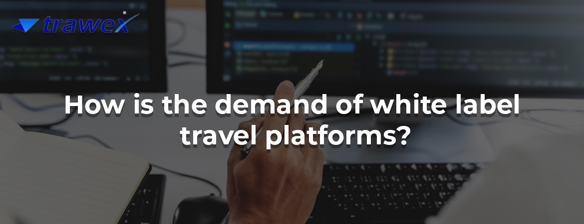 How is the demand of white label travel platforms?